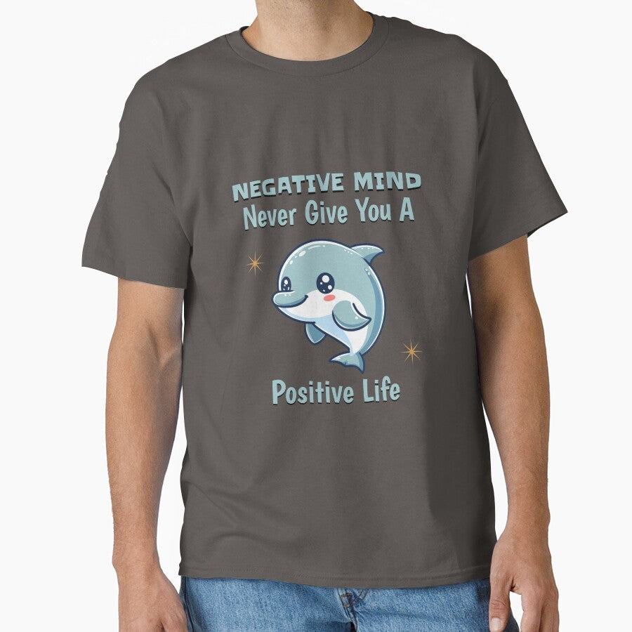 negative mind never give you a positive life Dolphin by LemuellTrends T-Shirts, Hoodie, Sweatshirt (Image 1)