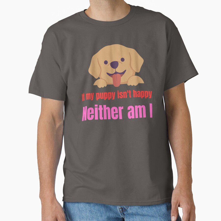 If my puppy isn't happy neither am I by Pawprintgallary