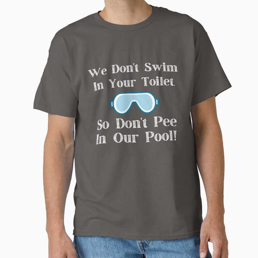 We Don't Swim In Your Toilet, So Don't Pee In Our Pool by PureGeometry T-Shirts, Hoodie, Sweatshirt (Image 1)