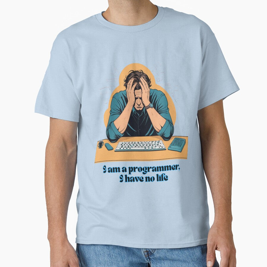 Programmer's life: I am a programmer, I have no life by MAKCOLORS T-Shirts, Hoodie, Sweatshirt | BlankRebels.com (Image 1)