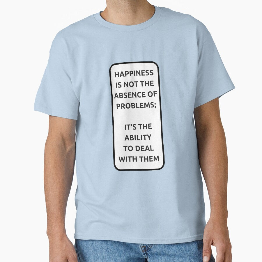 HAPPINESS IS NOT THE ABSENCE OF PROBLEMS - motivational prompts by Inspirationmotivation T-Shirts, Hoodie,... (Image 1)