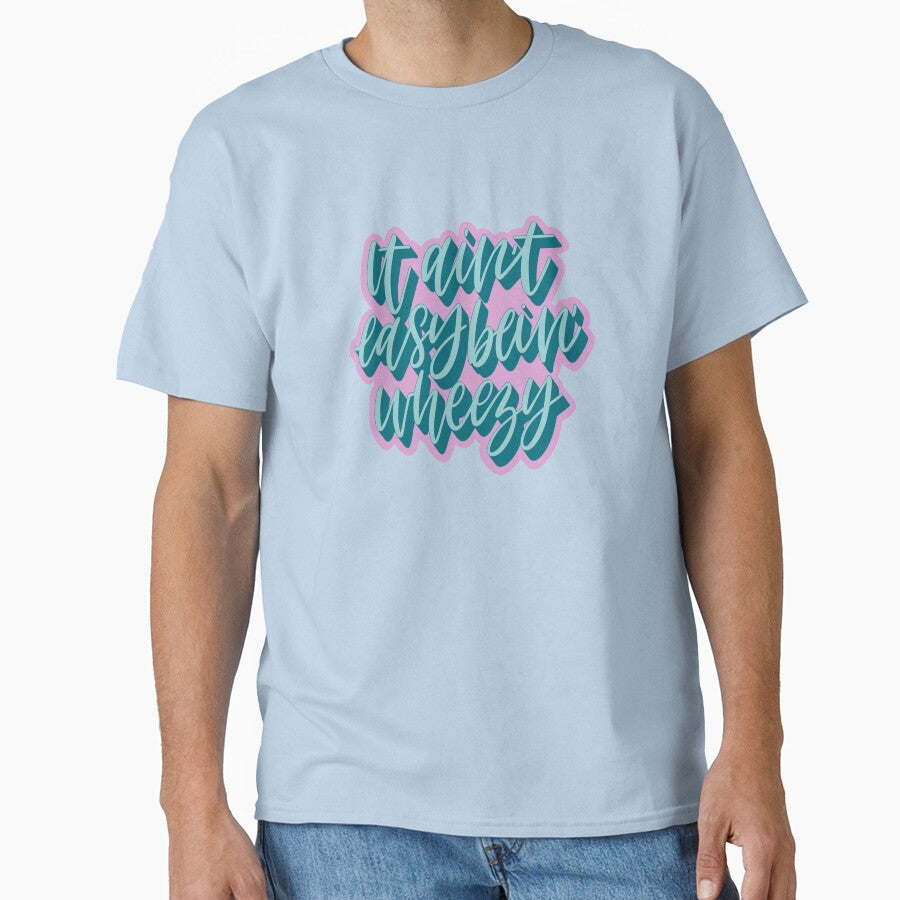 It Ain’t Easy Bein’ Wheezy by tjseeletters T-Shirts, Hoodie, Sweatshirt | BlankRebels.com (Image 1)