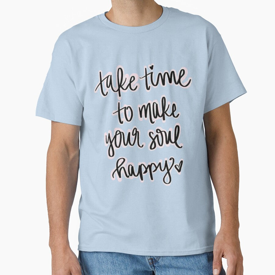 Take time to make your soul happy by sreckov-desig T-Shirts, Hoodie, Sweatshirt | BlankRebels.com (Image 1)