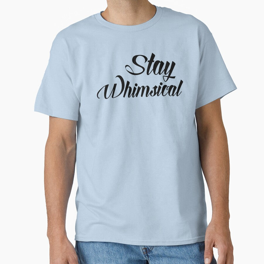 Stay Whimsical v1 [Black Text] by chaoticwhims T-Shirts, Hoodie, Sweatshirt | BlankRebels.com (Image 1)