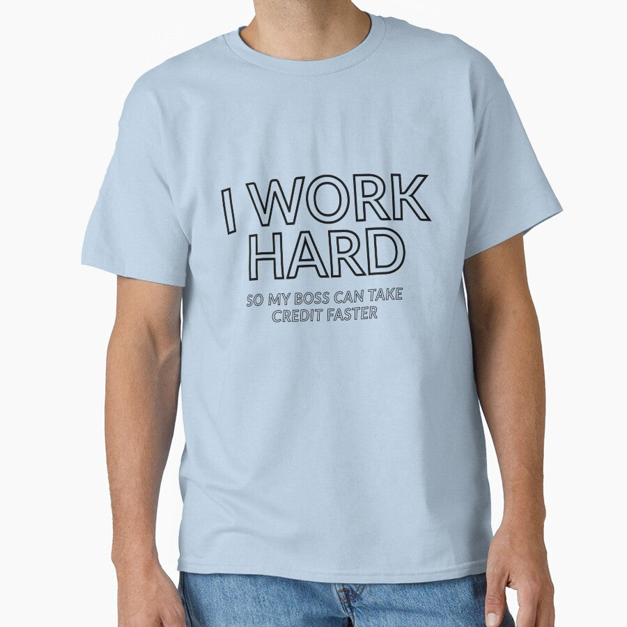 I Work Hard So My Boss Can Take Credit Faster | Sarcastic Work Quote by UlaBidula T-Shirts, Hoodie, Sweatshirt (Image 1)