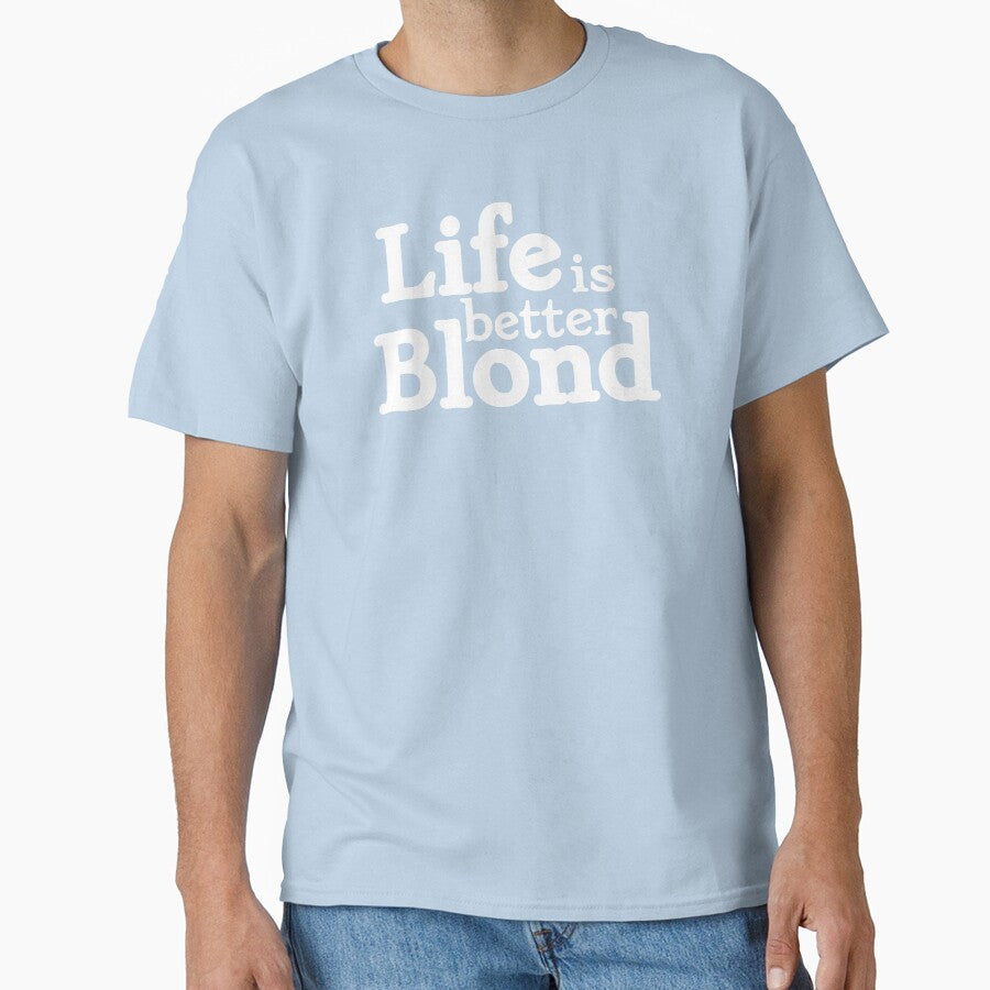 Life is better Blond by dumbdrunkdeer T-Shirts, Hoodie, Sweatshirt | BlankRebels.com (Image 1)