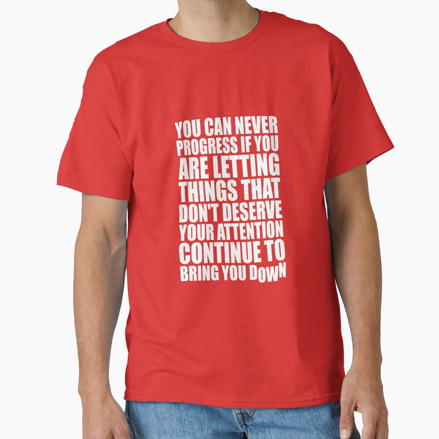You Can Never Progress If You Are Letting Things That Don’t Deserve Your Attention Continue To Bring You Down.... (Image 1)