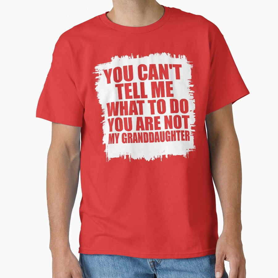 You Can't Tell Me What To Do You are Not My Granddaughter by DesignDenDo ⭐⭐⭐⭐⭐ T-Shirts, Hoodie, Sweatshirt (Image 1)