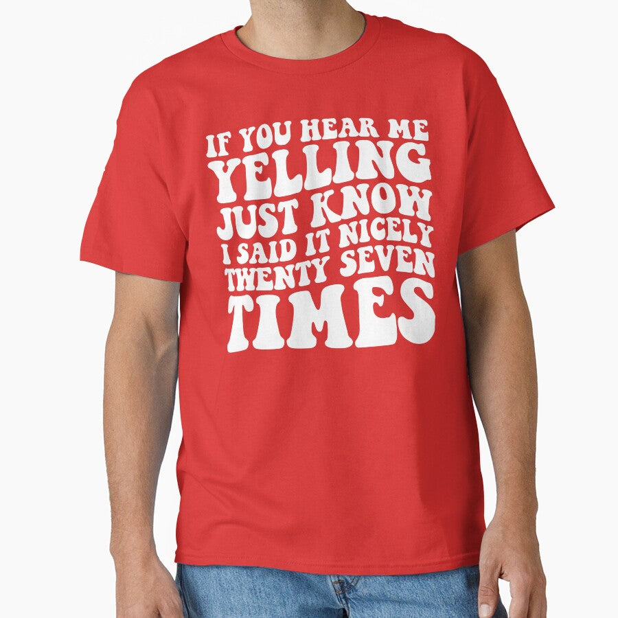 If You Hear Me Yelling Just Know That I Said It Nicely Twenty Seven Times by DesignDenDo ⭐⭐⭐⭐⭐ T-Shirts,... (Image 1)