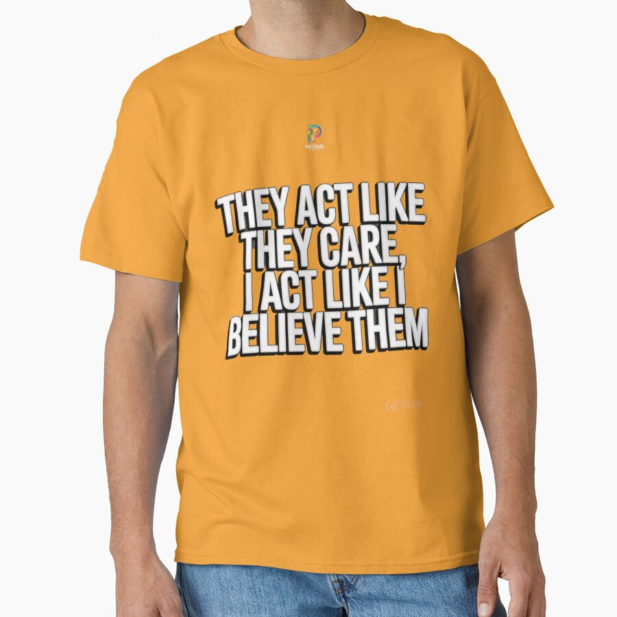 They Act Like They Care – Minimal Urban Quote Typography by PickMeLGK T-Shirts, Hoodie, Sweatshirt (Image 1)