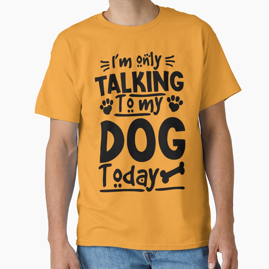 i'm Only Talking To My Dog Today by DesignDenDo ⭐⭐⭐⭐⭐ T-Shirts, Hoodie, Sweatshirt | BlankRebels.com (Image 1)