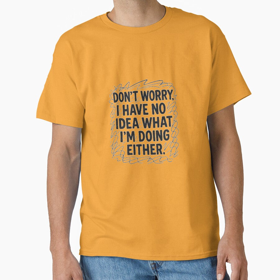 Funny Chaos Quote – “Don’t Worry, I Have No Idea What I’m Doing Either.” by Bratak T-Shirts, Hoodie, Sweatshirt (Image 1)