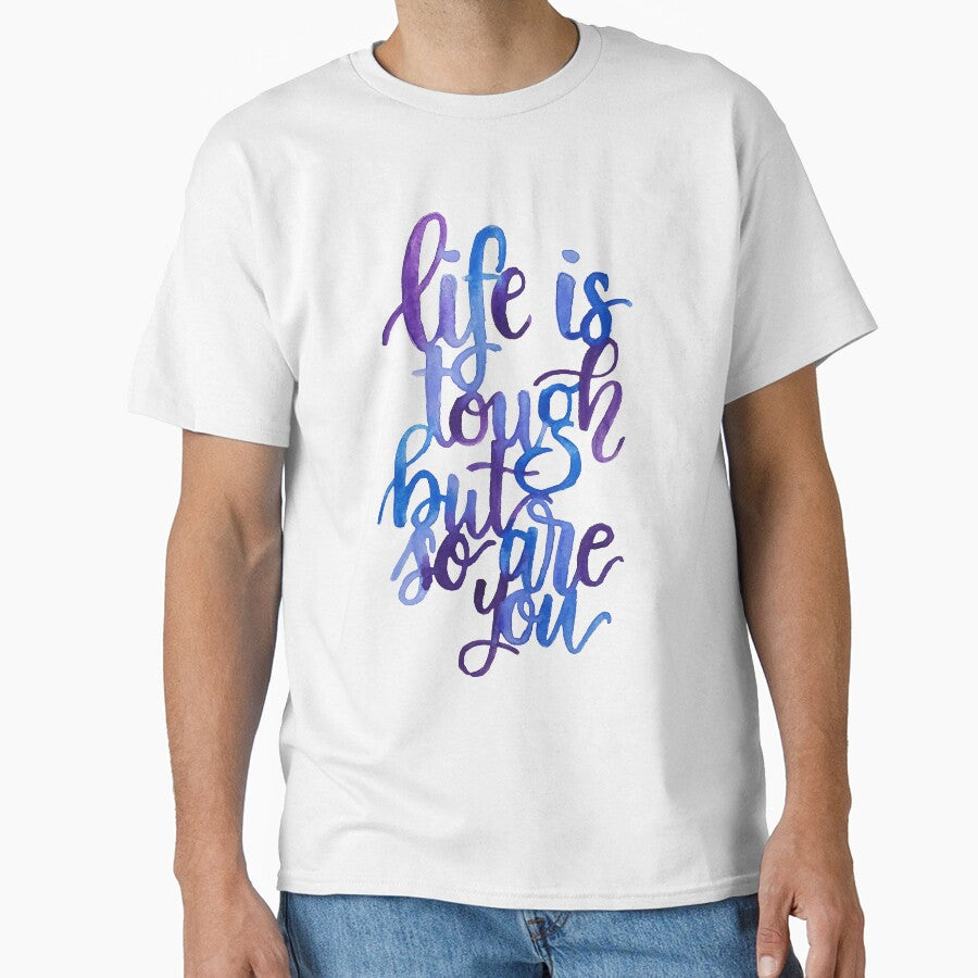 Life is tough but so are you by acrylicsandink T-Shirts, Hoodie, Sweatshirt | BlankRebels.com (Image 1)