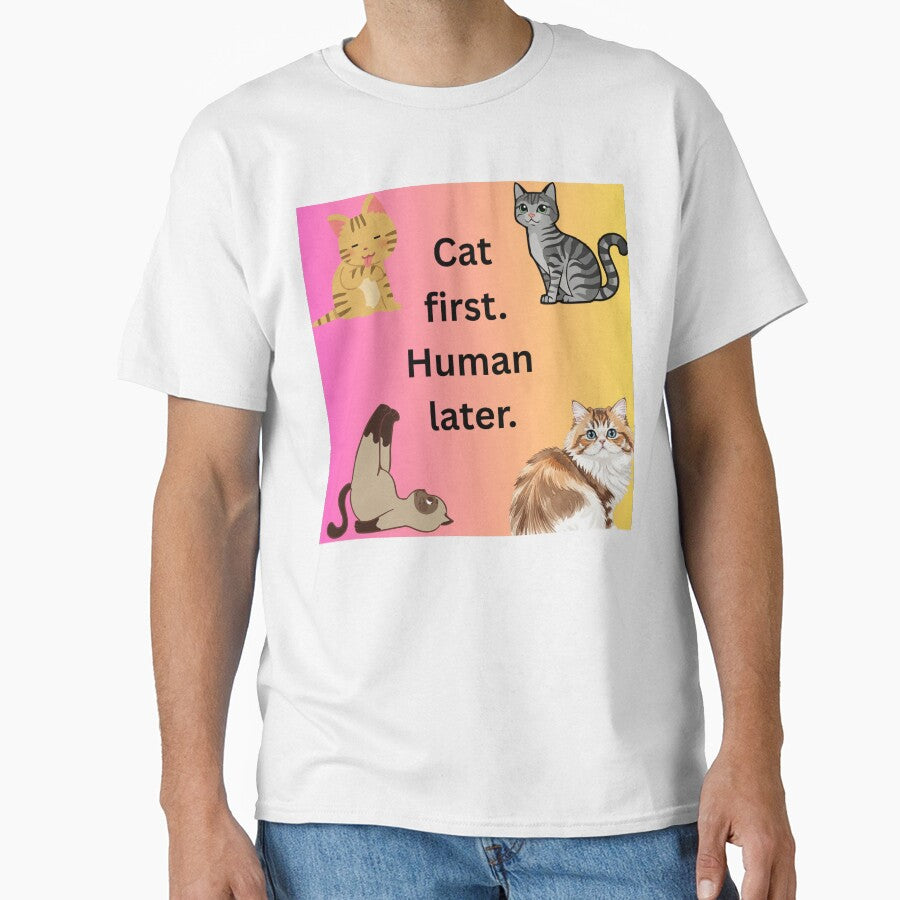 Cat First. Human Later T-Shirts, Hoodie, Sweatshirt