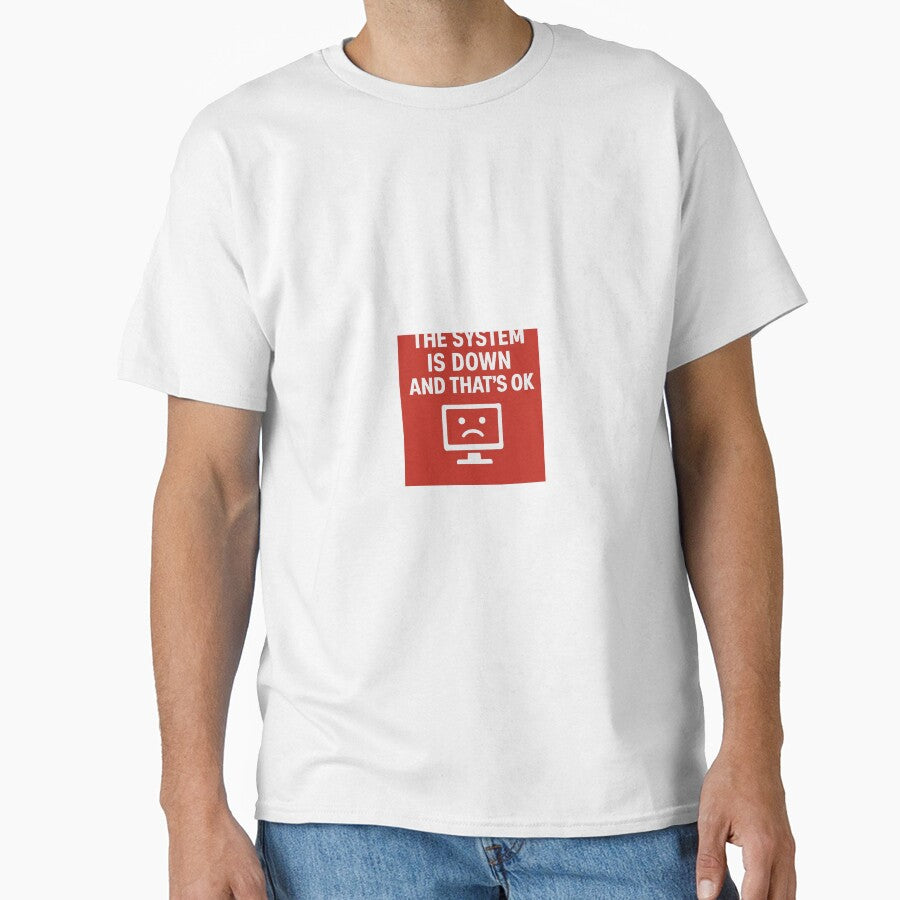 The System is Down – And That’s OK by ShirtOfMeme T-Shirts, Hoodie, Sweatshirt | BlankRebels.com (Image 1)