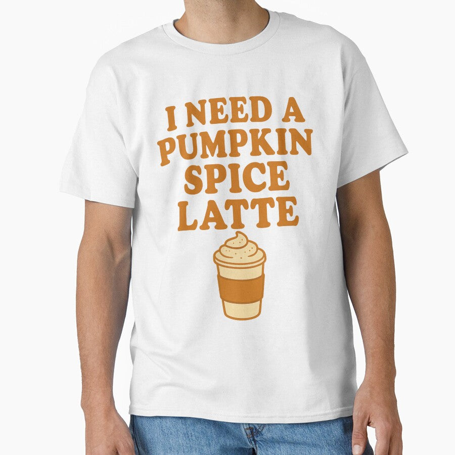 I Need A Pumpkin Spice Latte 2.0 by thesweetestthingja T-Shirts, Hoodie, Sweatshirt | BlankRebels.com (Image 1)