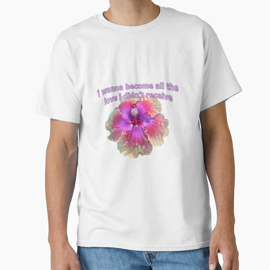 i wanna become all the love i didn't receive flower by Sloppily ' T-Shirts, Hoodie, Sweatshirt | BlankRebels.com (Image 1)
