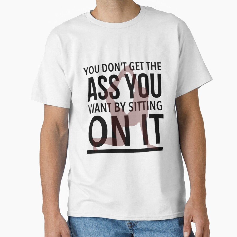 Best Butt Workout - You Don't Get The Ass You Want By Sitting On It, Workout butt by Delandor T-Shirts, Hoodie,... (Image 1)
