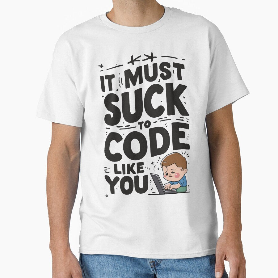 It must suck to code like you by EldonWTF T-Shirts, Hoodie, Sweatshirt | BlankRebels.com (Image 1)