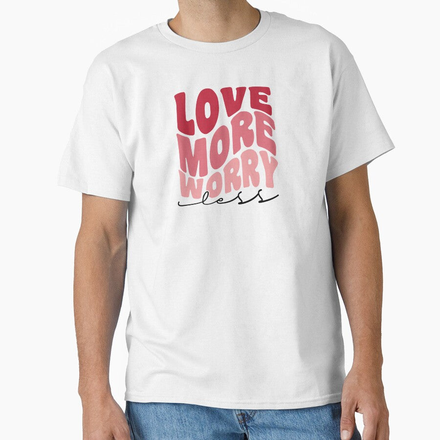 Love More Worry Less Valentine by TwistedTeeCo T-Shirts, Hoodie, Sweatshirt | BlankRebels.com (Image 1)