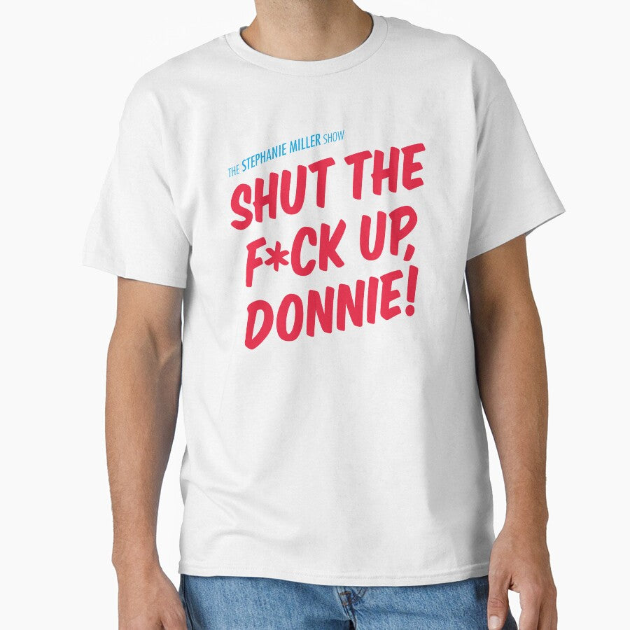 Shut F*Ck Up Donnie T-Shirts, Hoodie, Sweatshirt