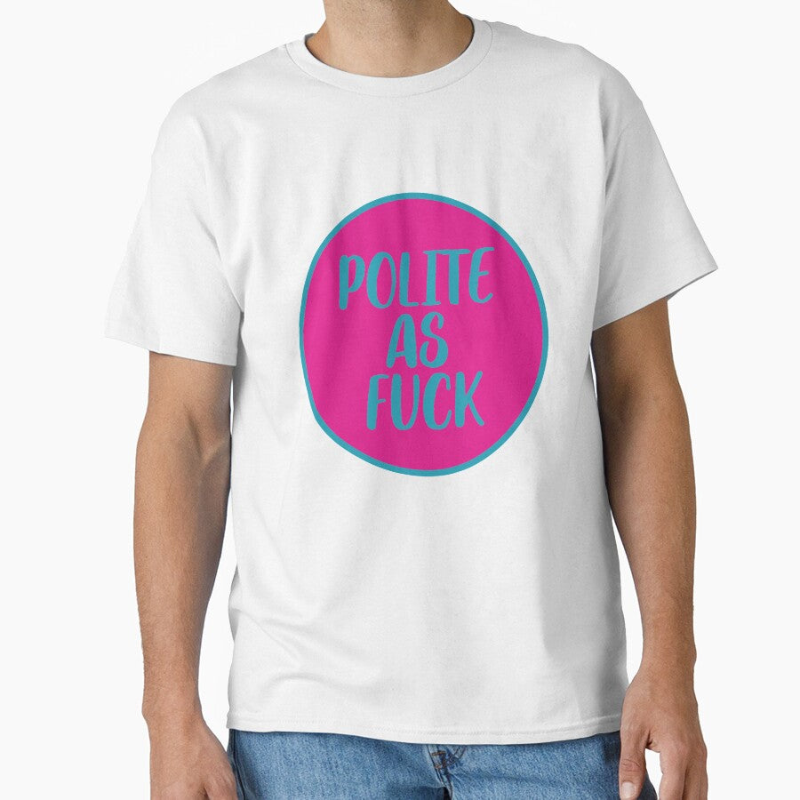 Polite As Fuck ~ Joke Sarcastic Meme by StrangeStreet T-Shirts, Hoodie, Sweatshirt | BlankRebels.com (Image 1)