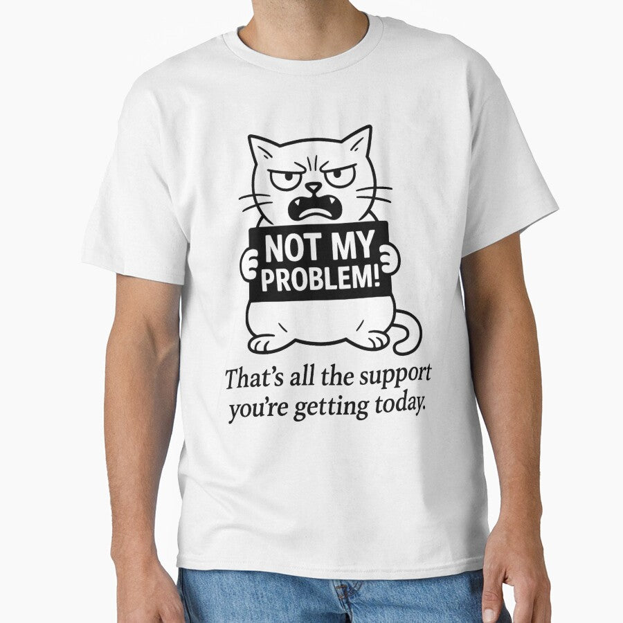 Not my problem!!! That’s all the support you’re getting today. – Funny T-Shirt and Hoodie for Remote Workers –... (Image 1)