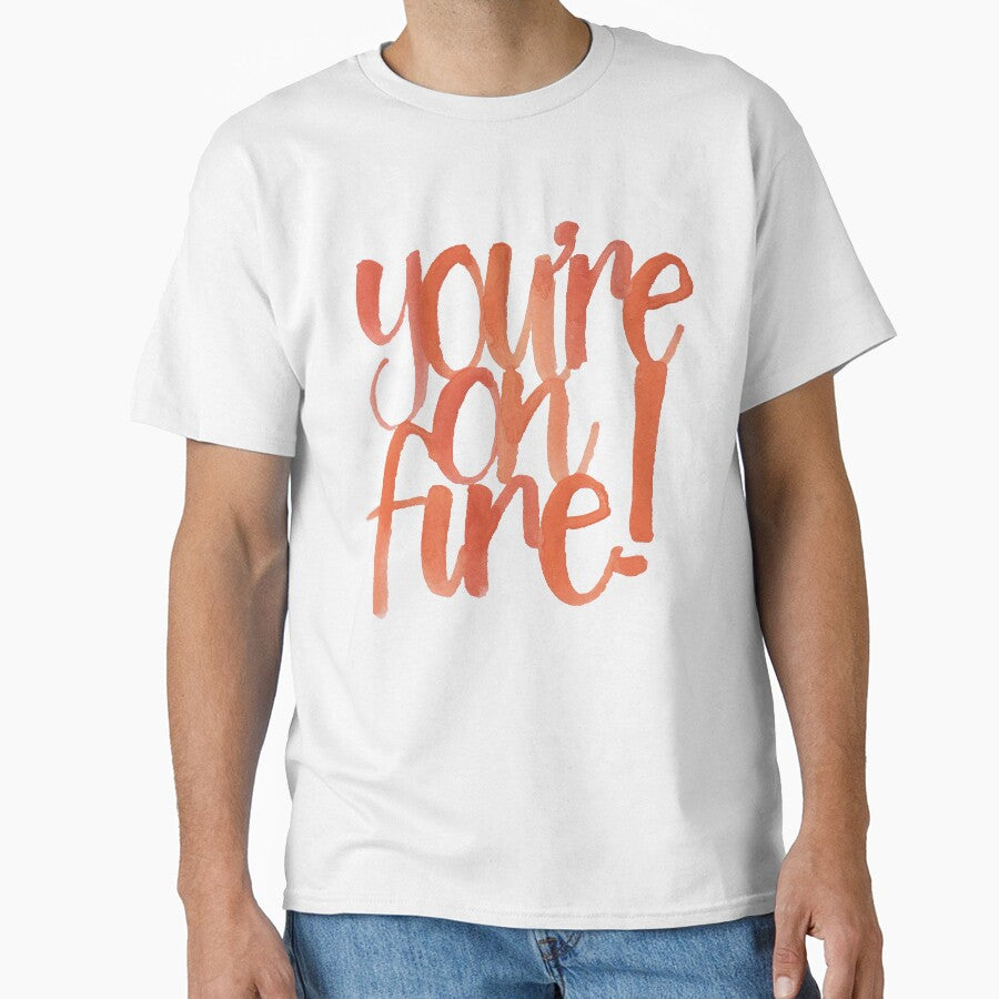 You're on fire by acrylicsandink T-Shirts, Hoodie, Sweatshirt | BlankRebels.com (Image 1)