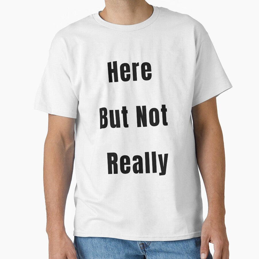 Here But Not Really - Funny Minimalist Quote for Introverts by LOLLoft T-Shirts, Hoodie, Sweatshirt (Image 1)