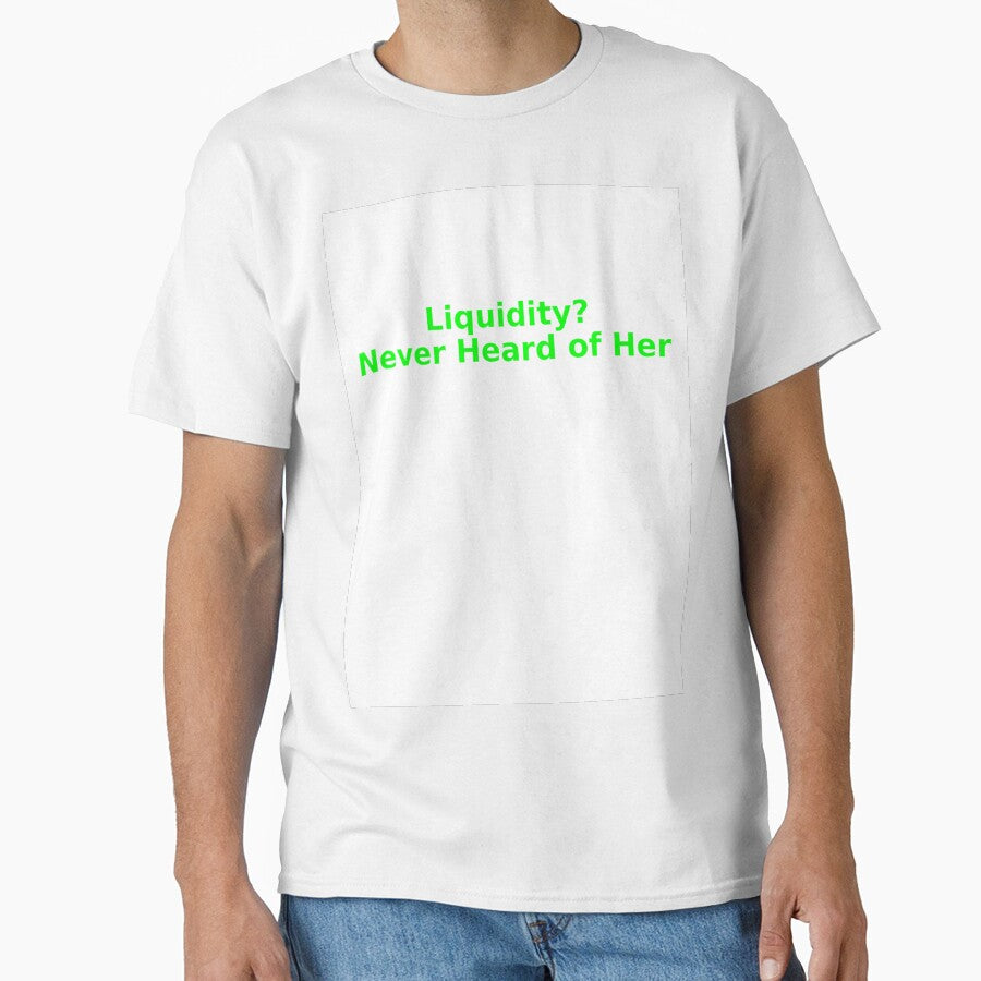 Liquidity Never Heard of Her - Sarcastic Crypto Market Design by Crypto_Store T-Shirts, Hoodie, Sweatshirt (Image 1)