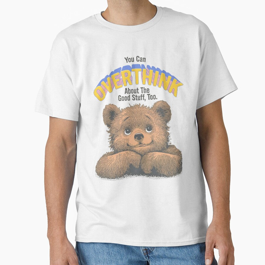 You Can OVERTHINK About Good Stuff Too Cute Bear T-Shirts, Hoodie, Sweatshirt