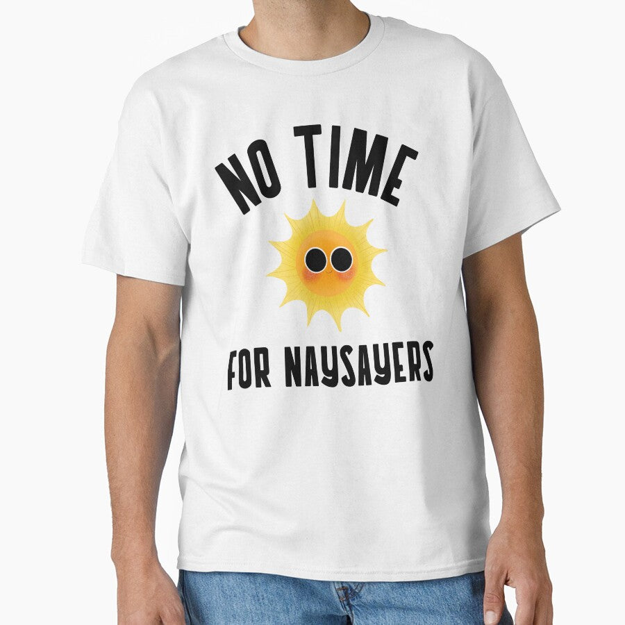 NO TIME FOR NAYSAYERS by PosMoodStudio T-Shirts, Hoodie, Sweatshirt | BlankRebels.com (Image 1)