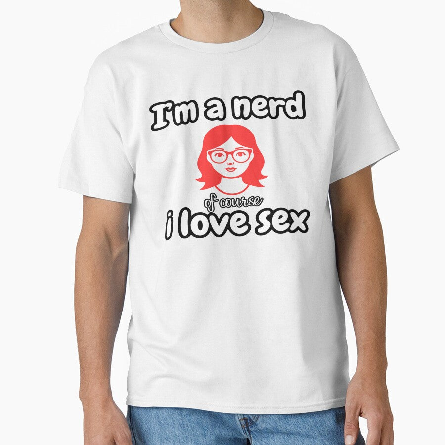 I'm a Nerd Of Course I Love Sex – Funny Nerd Humor Quote by PressingFlowers T-Shirts, Hoodie, Sweatshirt (Image 1)