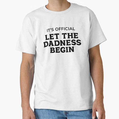 It's Official, Let the Dadness Begin | Bad Dad Joke by Dadabase Merch T-Shirts, Hoodie, Sweatshirt (Image 1)