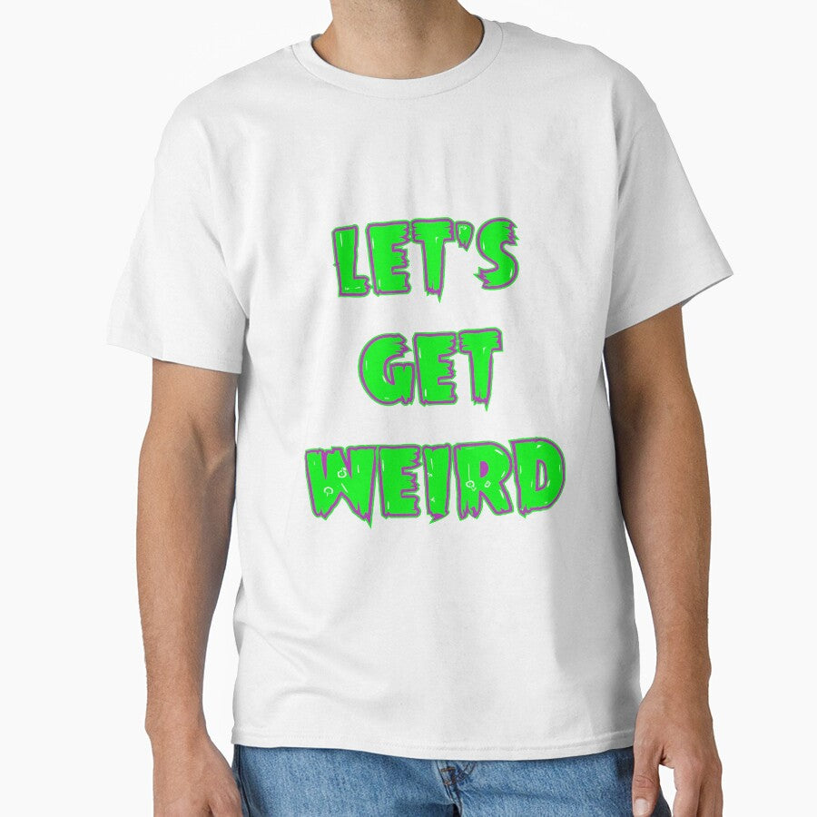 Let's Get Weird by SerpentSkyArts T-Shirts, Hoodie, Sweatshirt | BlankRebels.com (Image 1)