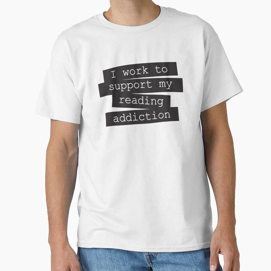 I Work To Support My Reading Addiction - Book Quote by Kit Cronk T-Shirts, Hoodie, Sweatshirt | BlankRebels.com (Image 1)