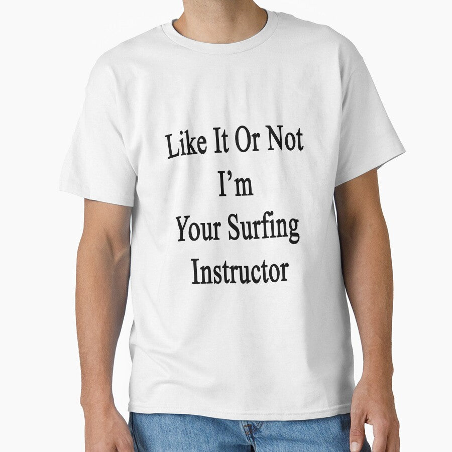 Like It Or Not I'm Your Surfing Instructor by supernova23 T-Shirts, Hoodie, Sweatshirt | BlankRebels.com (Image 1)