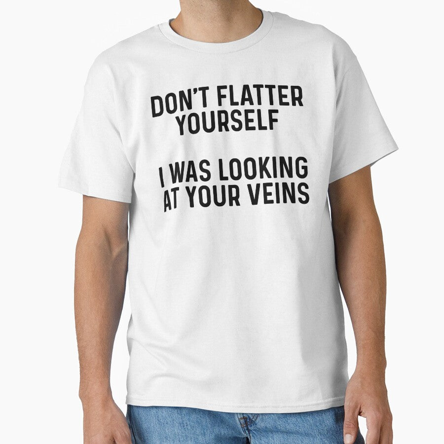 Don't flatter yourself I was looking at your veins. by allarddavid T-Shirts, Hoodie, Sweatshirt | BlankRebels.com (Image 1)