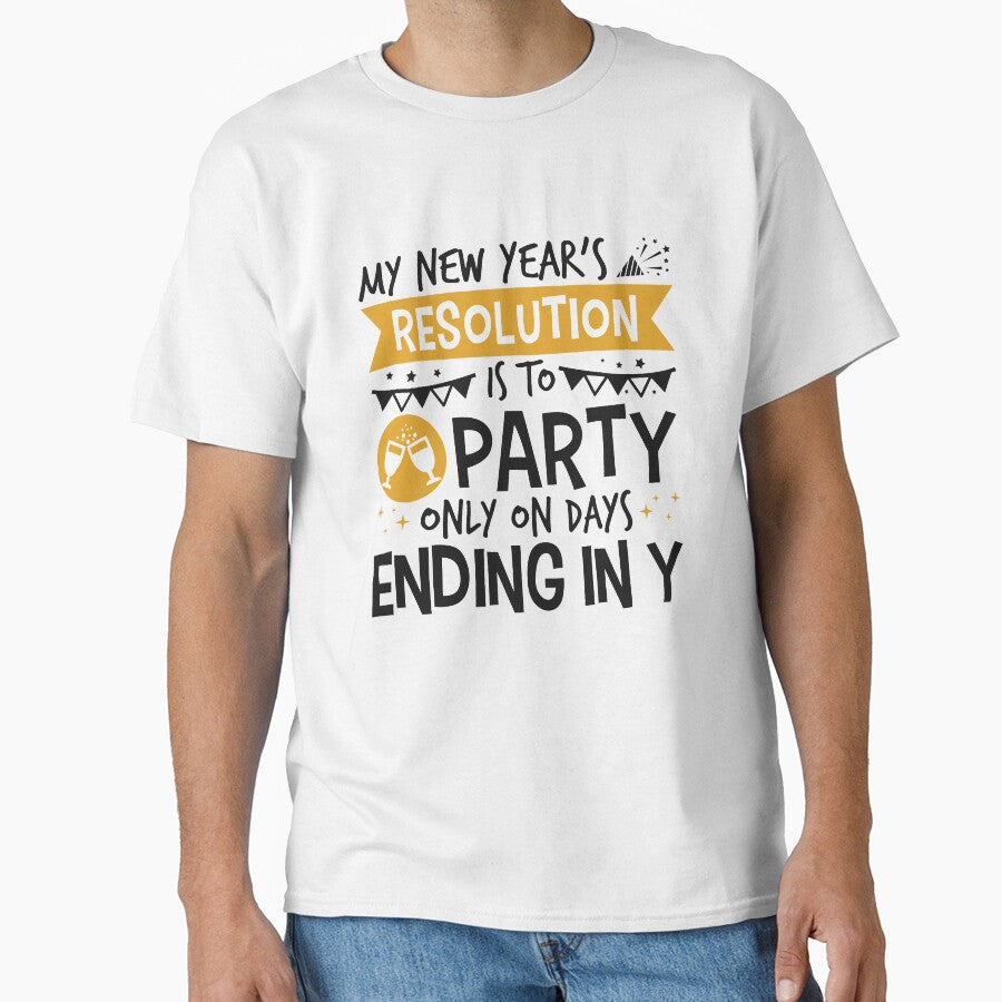 My New Year's Resolution Is To Party Only On Days Ending In Y by jaygo T-Shirts, Hoodie, Sweatshirt (Image 1)