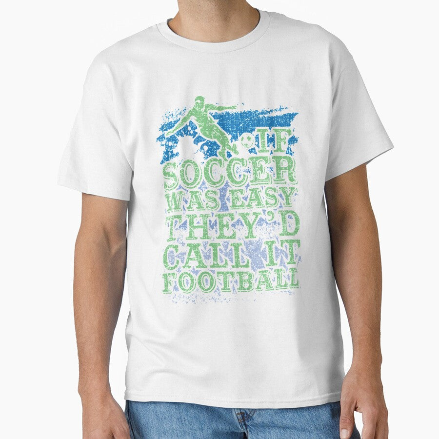 Soccer Player If Soccer Was Easy They'd Call It Football by Ginger217