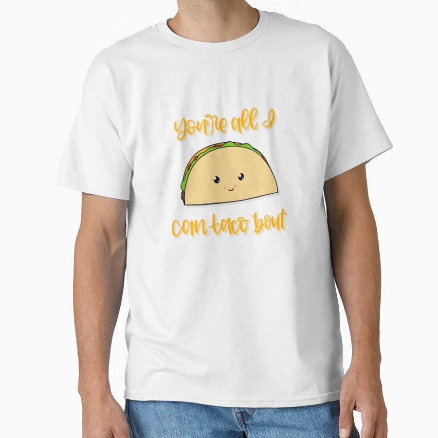 You’re All I Can Taco ‘Bout by tjseeletters T-Shirts, Hoodie, Sweatshirt | BlankRebels.com (Image 1)