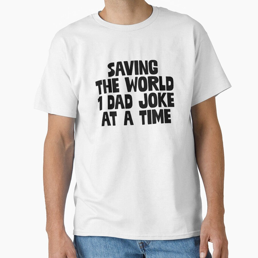 Saving The World 1 Dad Joke ~ Joke Sarcastic Meme by StrangeStreet T-Shirts, Hoodie, Sweatshirt | BlankRebels.com (Image 1)