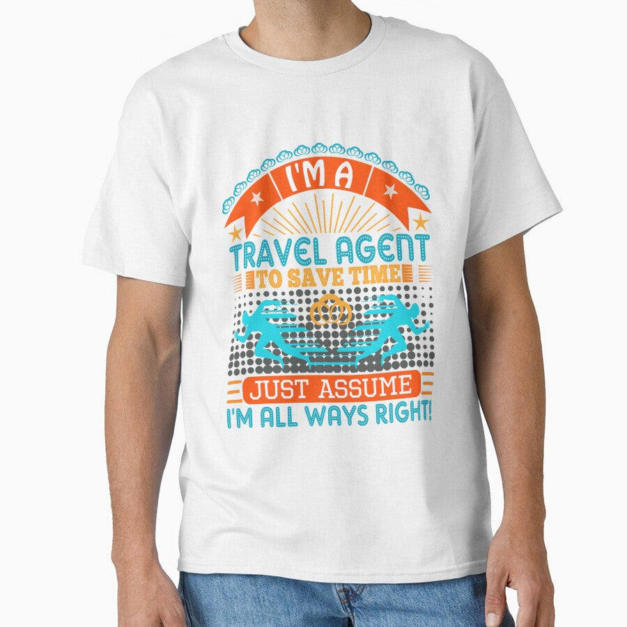 I Am Travel Agent Save Time Just Assume I'M Always Right T-Shirts, Hoodie, Sweatshirt