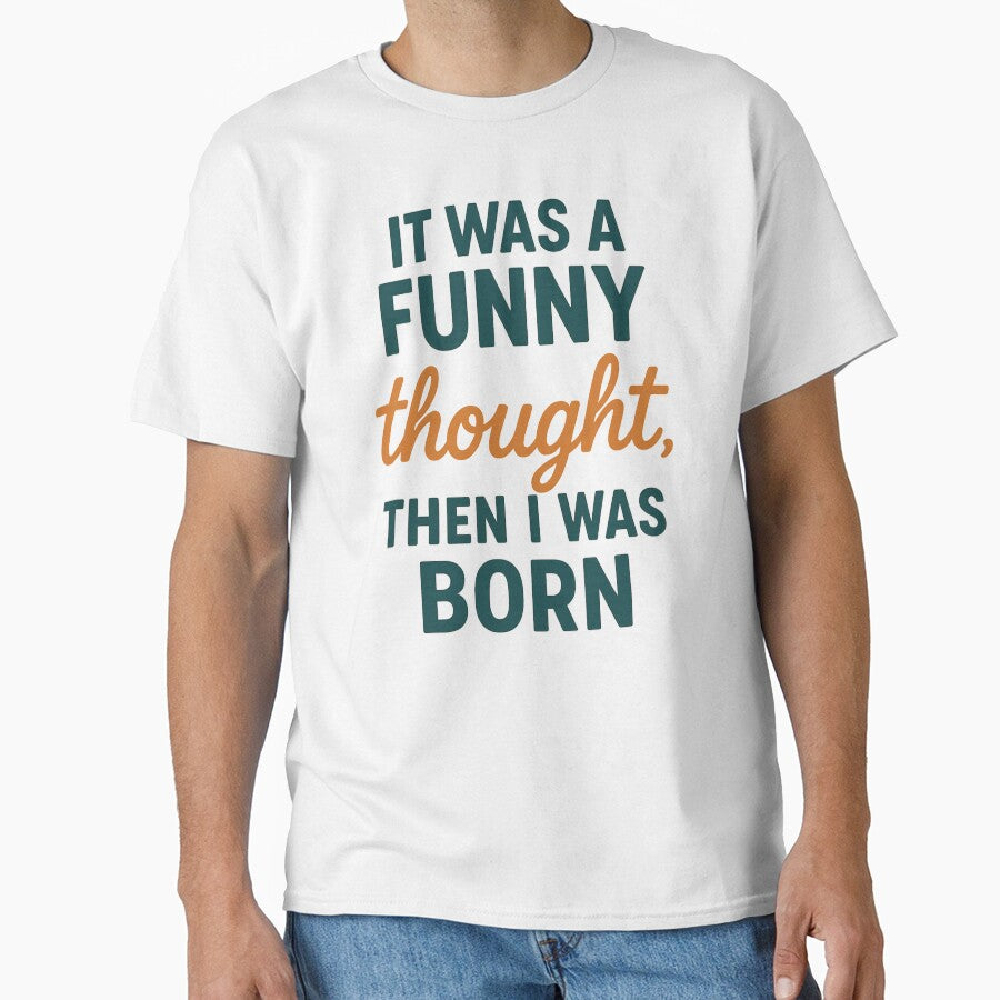 "Funny Thought Then I Was Born T-Shirt Sarcastic Quote Tee, Witty Humour Shirt, Retro Typography Graphic by wombathole