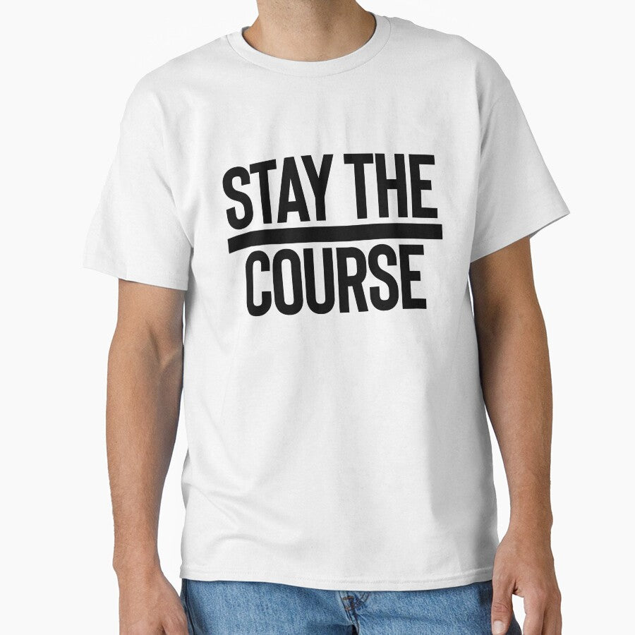 Stay The Course / Motivation Quote Mantra by StrangeStreet T-Shirts, Hoodie, Sweatshirt | BlankRebels.com (Image 1)