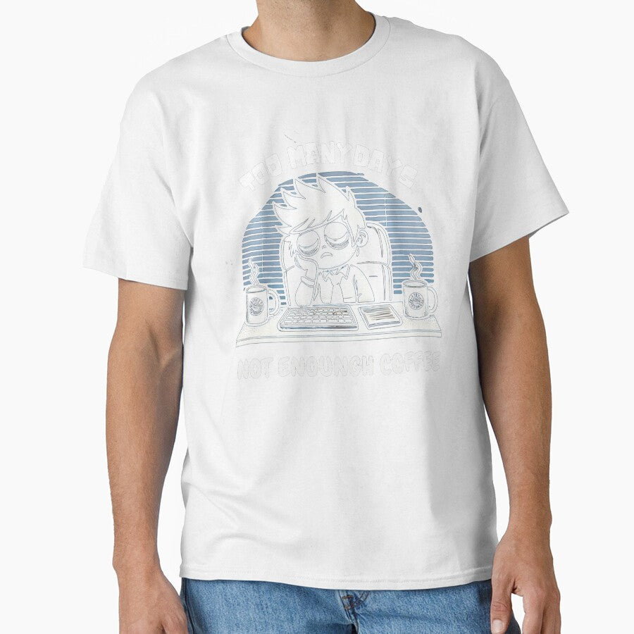Too Many Days, Not Enough Coffee – Funny Coffee Lover's T-Shirt by GoFunTee