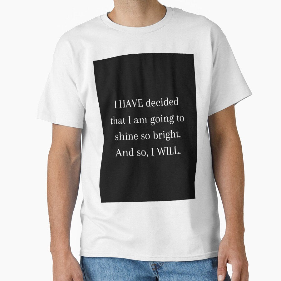 I HAVE decided to shine bright Quote by CoolBuddyCool T-Shirts, Hoodie, Sweatshirt | BlankRebels.com (Image 1)
