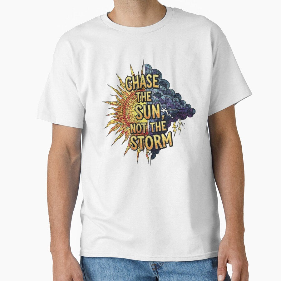 CHASE THE SUN, NOT THE STORM by likbatonboot T-Shirts, Hoodie, Sweatshirt | BlankRebels.com (Image 1)