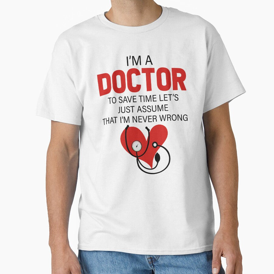 I'm A Doctor To Save Time Let's Just Assume That I'm Never Wrong by SunsetGloww T-Shirts, Hoodie, Sweatshirt (Image 1)