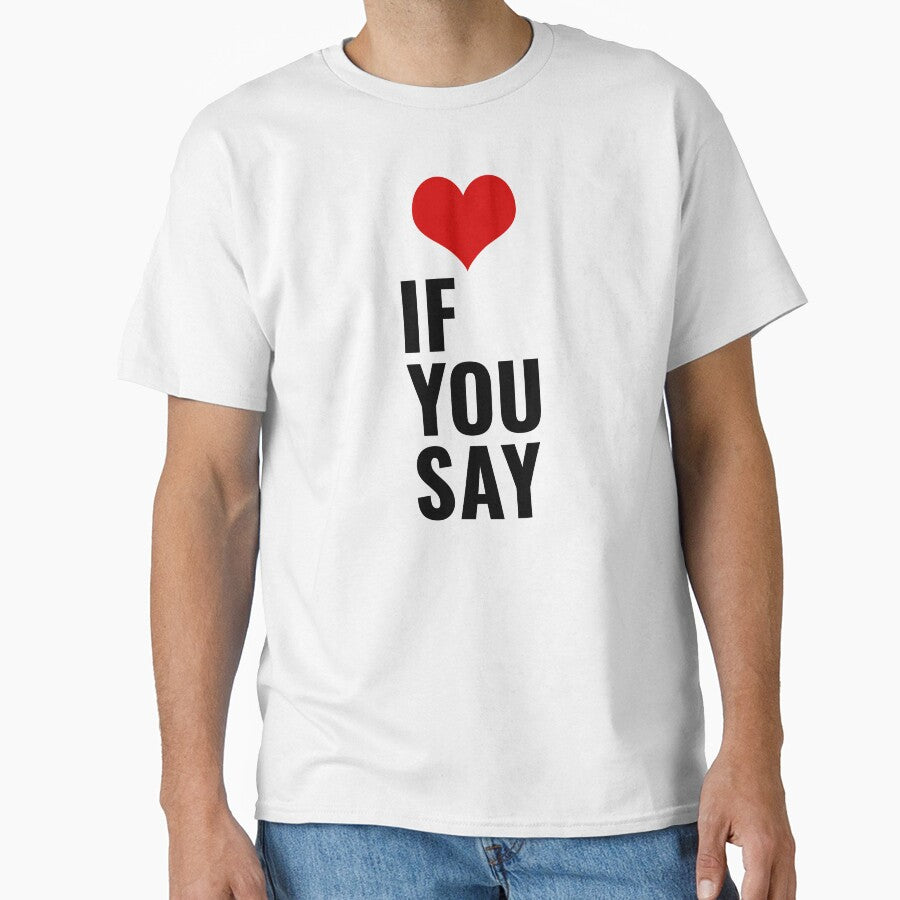 If You Say Love Quote by faridman T-Shirts, Hoodie, Sweatshirt | BlankRebels.com (Image 1)